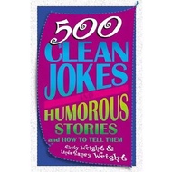 500 Clean Jokes and Humorous stories and how to tell them: Rusty Wright & Raney Wright