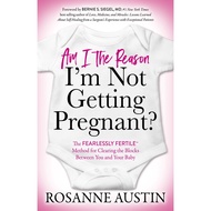 Am I the Reason I’m Not Getting Pregnant? - The Fearlessly Fertile™ Meth by Bernie S. Siegel, MD (US