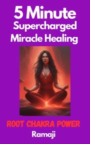 5 Minute Supercharged Miracle Healing Root Chakra Power Ramaji