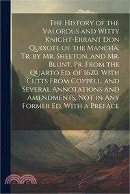 The History of the Valorous and Witty Knight-Errant Don Quixote of the Mancha. Tr. by Mr. Shelton, and Mr. Blunt. Pr. From the Quarto Ed. of 1620. Wit