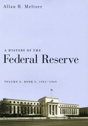 A History of the Federal Reserve, Volume 2, Book 1, 1951-1969 Allan H. Meltzer