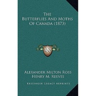 the butterflies and moths of canada 1873 Ross, Alexander Milton