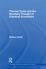 Thomas Tooke and the Monetary Thought of Classical Economics Matthew Smith
