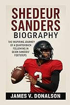 SHEDEUR SANDERS BIOGRAPHY: The Inspiring Journey Of A Quarterback Following In Deion Sanders’ Footst