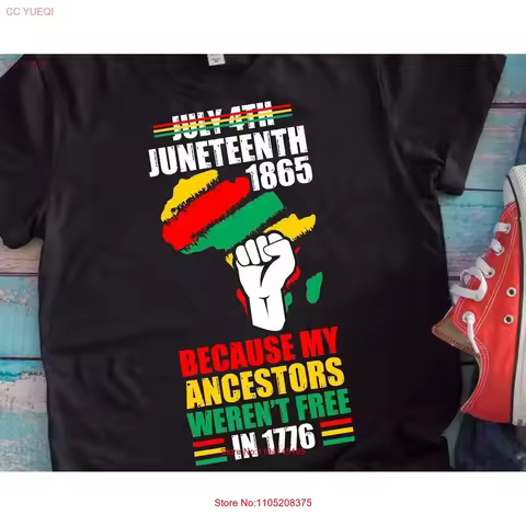 Juneteenth T Shirt July 4th 1865 Because My Ancestors Weren't Free In 1776 African American Freedom 