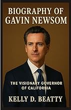 BIOGRAPHY OF GAVIN NEWSOM: The Visionary Governor of California