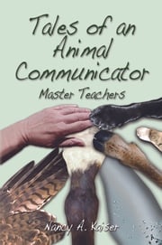 Tales of an Animal Communicator ~ Master Teachers Nancy A. Kaiser