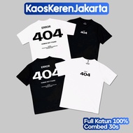 KAOSKERENJAKARTAID - KAOS BAJU TSHIRT DISTRO UNISEX ERROR 404 HUMAN NOT FOUND KATUN COMBED 30S