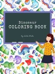 The Scientifically Accurate Dinosaur Coloring Book for Kids Ages 6+ (Printable Version) Sheba Blake