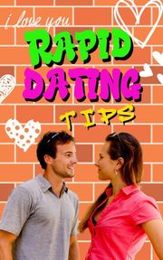 Rapid Dating Tips: Rapid Dating Tips: Quick and Effective Dating Strategies for Maximizing Your Chances for Love in Record Time. Jerry Con