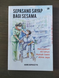 BUKU SEPASANG SAYAP BAGI SESAMA. Mensyukuri 45 tahun rumah sakit Atma jaya