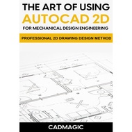 The Art Of Using AutoCAD 2D For Mechanical Design Engineering: Professional 2D Drawing Design Method