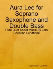 Aura Lee for Soprano Saxophone and Double Bass - Pure Duet Sheet Music By Lars Christian Lundholm Lars Christian Lundholm