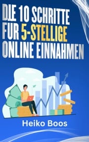 Die 10 Schritte für 5-stellige Online-Einnahmen Heiko Boos
