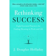 (BBW) RETHINKING SUCCESS: EIGHT ESSENTIAL PRACTICES FOR FINDING MEANING IN WORK AND LIFE (ISBN: 9780