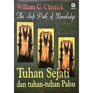 Tuhan Sejati Dan Tuhan Tuhan Palsu -  William C Chittick - NR