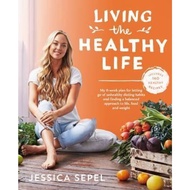 Living the Healthy Life : An 8 week plan for letting go of unhealthy dieting ha by Jessica Sepel (UK