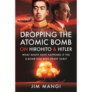 [100% Original Books] - Dropping the Atomic Bomb on Hirohito and Hitler - What  by Jim Mangi (UK edi
