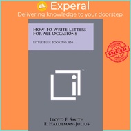 How To Write Letters For All Occasions : Little Blue Book No. 855 by Lloyd E Smith (US edition, pape