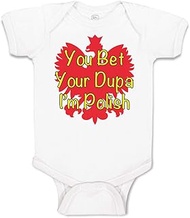 Baby Bodysuit You Bet Your Dupa I'M Polish Boy & Girl Baby Clothes Funny Cotton A White Design Only 