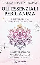 Oli Essenziali per L'Anima: Riflessioni Di Una Donna Sulla Cura Emotiva