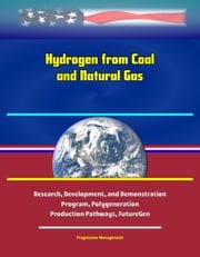 Hydrogen from Coal and Natural Gas: Research, Development, and Demonstration Program, Polygeneration, Production Pathways, FutureGen Progressive Management