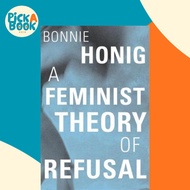 [100% Original Books] - A Feminist Theory of Refusal by Bonnie Honig (US edition, hardcover)