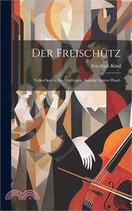 Der Freischütz: Volks-Oper in drei Aufzügen. Ausgabe letzter Hand.