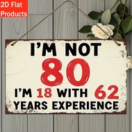 2D Flat 1pc Retro Wooden/Acrylic Fun 80th Birthday Sign: I'm Not 80, I'm 18 Plus 62 Years of Experie