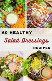 60 Healthy Salad Dressings Recipes Su Yang and Bill Shook