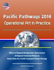 Pacific Pathways 2014: Operational Art in Practice - Effects of Regional Realignment, China Control of Disputed Territorial Waters in South China Sea, Pacific Command Theater Strategy Progressive Management