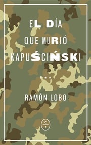 El día que murió Kapuscinski Ramón Lobo