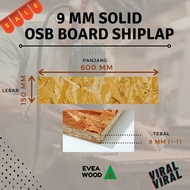 9MM SHIPLAP OSB BOARD ( SIAP POTONG SAIZ 150 MM LEBAR X 600 MM PANJANG X 9 MM TEBAL) - EVEA WOOD