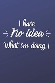 I have no idea what i'm doing: Plans Goals Notes Organizer Notebook size 6 x 9 Po (15,24 x 22,86 cm)