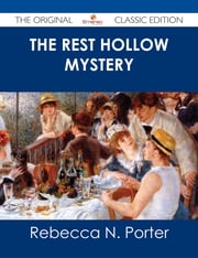 The Rest Hollow Mystery - The Original Classic Edition Rebecca N. Porter