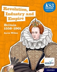 OXFORD KS3 HISTORY REVOLUTION INDUSTRY AND EMPIRE : BRITAIN 1558 - 1901 (4ED) ISBN_9780198494652
