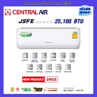 CENTRAL AIR รุ่น JSFE25 แอร์ติดผนัง 25,100 BTU