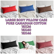 BODY PILLOW CASE LARGE 18x36, 18x40, 18x46 PURE CANADIAN COTTON