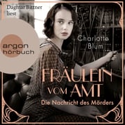 Fräulein vom Amt - Die Nachricht des Mörders - Alma Täuber ermittelt, Band 1 (Ungekürzte Lesung) Charlotte Blum