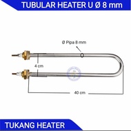 Heater Tubular U Ø Pipe 8 mm x 400 mm x U 40 mm x 220 V x 1000 -1500 W x Quality Material