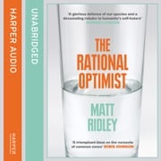 The Rational Optimist: How Prosperity Evolves Matt Ridley