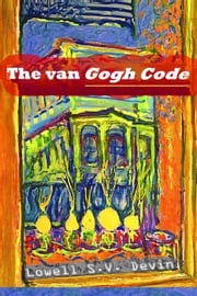 The Van Gogh Code Lowell S.V. Devin