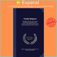 Franks Bequest : Catalogue of and Book Plates Bequeathed to the Trustees o by Sidney Colvin (hardcov