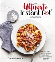 The Ultimate Instant Pot Cookbook Coco Morante