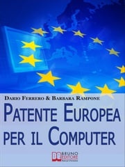 Patente europea per il computer. Strategie Pratiche ed Esercizi per Superare Facilmente l'Esame ECDL. (Ebook Italiano - Anteprima Gratis) Dario Ferrero