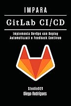 IMPARA GitLab CI/CD: Implementa DevOps con Deploy Automatizzati e Feedback Continuo (Infrastruttura 