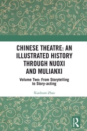 Chinese Theatre: An Illustrated History Through Nuoxi and Mulianxi Xiaohuan Zhao