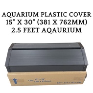 AQUARIUM PLASTIC COVER 15" X 30" (381 X 762MM) - Suitable For 2.5 Feet Aquarium (Fish Tank Cover)