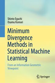 Minimum Divergence Methods in Statistical Machine Learning Shinto Eguchi