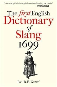 The First English Dictionary of Slang 1699 by 'B.E. Gent' (UK edition, paperback)